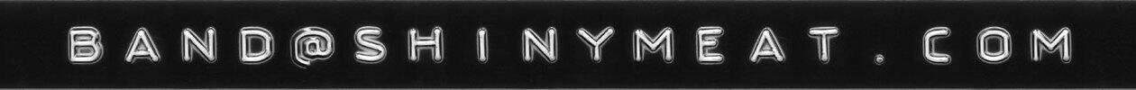 BAND@SHINYMEAT.COM